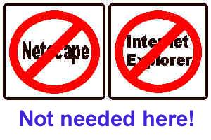 You don't need Netscape or Internet Explorer!